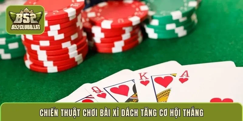 Chiến thuật chơi bài xì dách tăng cơ hội thắng