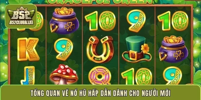 Tổng quan về nổ hũ hấp dẫn dành cho người mới